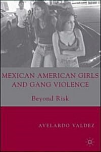 Mexican American Girls and Gang Violence: Beyond Risk (Hardcover, 2007)