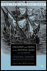 England and Iberia in the Middle Ages, 12th-15th Century: Cultural, Literary, and Political Exchanges (Hardcover)