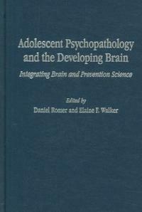 Adolescent psychopathology and the developing brain : integrating brain and prevention science