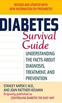 Diabetes Survival Guide: Understanding the Facts about Diagnosis, Treatment, and Prevention (Mass Market Paperback)