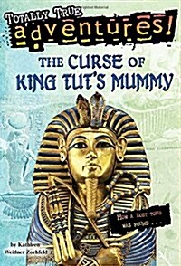 The Curse of King Tuts Mummy (Totally True Adventures): How a Lost Tomb Was Found (Paperback)