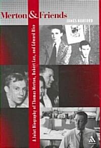 Merton and Friends : A Joint Biography of Thomas Merton, Robert Lax and Edward Rice (Hardcover)
