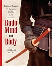 Budo Mind and Body: Training Secrets of the Japanese Martial Arts (Paperback)