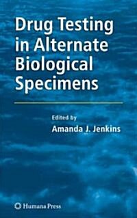 Drug Testing in Alternate Biological Specimens (Hardcover, 2008)