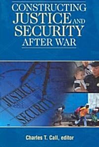 Constructing Justice and Security After War (Paperback)