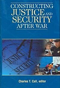 Constructing Justice And Security After War (Hardcover)