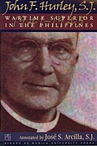 John F. Hurley, S.J.: Wartime Superior in the Philippines (Paperback)