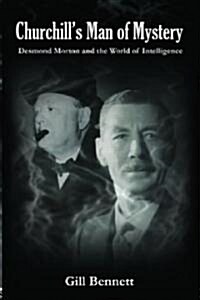 Churchills Man of Mystery : Desmond Morton and the World of Intelligence (Hardcover)