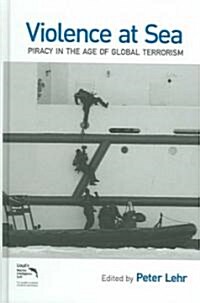 Violence at Sea : Piracy in the Age of Global Terrorism (Hardcover)