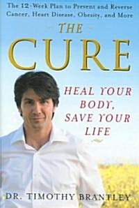 The Cure: Heal Your Body, Save Your Life (Hardcover)