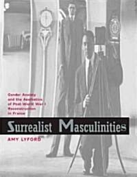 Surrealist Masculinities: Gender Anxiety and the Aesthetics of Post-World War I Reconstruction in France (Hardcover)