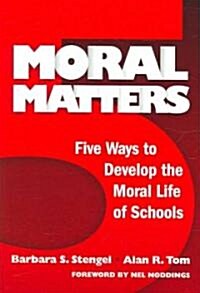 Moral Matters: Five Ways to Develop the Moral Life of Schools (Paperback)