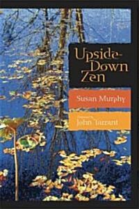 Upside-Down Zen: Finding the Marvelous in the Ordinary (Paperback)