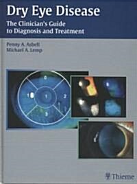 Dry Eye Disease: The Clinicians Guide to Diagnosis and Treatment (Hardcover)