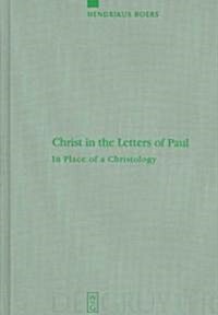 Christ in the Letters of Paul: In Place of a Christology (Hardcover)