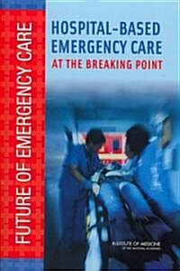 Hospital-Based Emergency Care: At the Breaking Point (Hardcover)