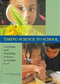 Taking Science to School: Learning and Teaching Science in Grades K-8 (Hardcover)