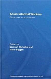 Asian Informal Workers : Global Risks Local Protection (Hardcover)