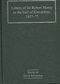 Letters of Sir Robert Moray to the Earl of Kincardine, 1657–73 (Hardcover)