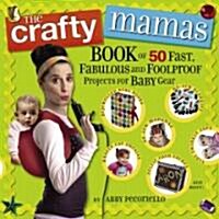 Crafty Mama: Makes 49 Fast, Fabulous, Foolproof (Baby & Toddler) Projects (Paperback)