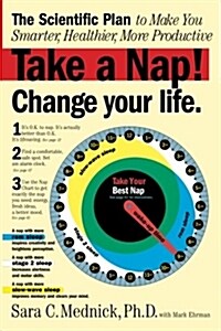 Take a Nap! Change Your Life.: The Scientific Plan to Make You Smarter, Healthier, More Productive (Paperback)