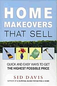 Home Makeovers That Sell: Quick and Easy Ways to Get the Highest Possible Price (Paperback)