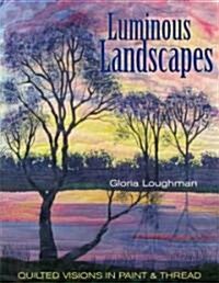 Luminous Landscapes: Quilted Visions in Paint & Thread (Paperback)