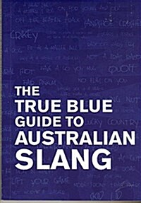 The True Blue Guide to Australian Slang (Paperback)