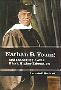Nathan B. Young and the Struggle Over Black Higher Education: Volume 1 (Hardcover)