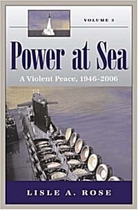 Power at Sea, Volume 3: A Violent Peace, 1946-2006 Volume 3 (Paperback)