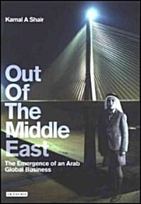 Out of the Middle East : The Emergence of an Arab Global Business (Hardcover)
