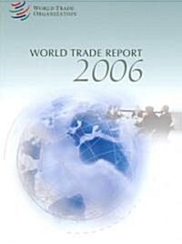 World Trade Report 2006 : Exploring the Links Between Subsidies, Trade and the WTO (Paperback)
