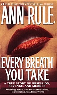 Every Breath You Take: A True Story of Obsession, Revenge, and Murder (Mass Market Paperback)