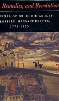 Romance, Remedies, and Revolution: The Journal of Dr. Elihu Ashley of Deerfield, Massachusetts, 1773-1775 (Hardcover)