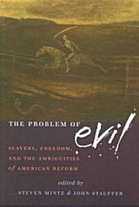 The Problem of Evil: Slavery, Freedom and the Ambiguities of American Reform (Paperback)