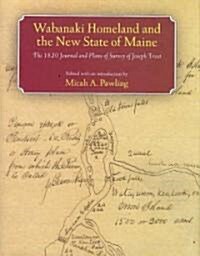 Wabanaki Homeland and the New State of Maine: The 1820 Journal and Plans of Survey of Joseph Treat (Hardcover)