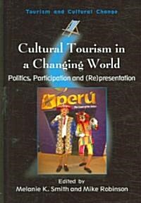 Cultural Tourism in a Changing World: Politics, Participation and (Re)Presentation (Hardcover)