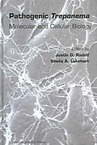Pathogenic Treponema : Molecular and Cellular Biology (Hardcover)
