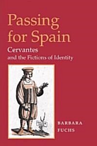 Passing for Spain: Cervantes and the Fictions of Identity (Hardcover)