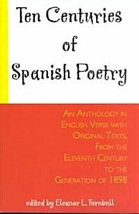 Ten Centuries of Spanish Poetry: An Anthology in English Verse with Original Texts, from the 11th Century to the Generation of 1898 (Paperback)