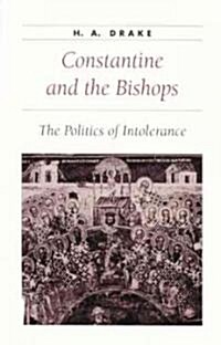 Constantine and the Bishops: The Politics of Intolerance (Paperback)