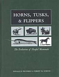 Horns, Tusks, and Flippers: The Evolution of Hoofed Mammals (Hardcover)