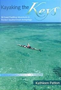 Kayaking the Keys: 50 Great Paddling Adventures in Floridas Southernmost Archipelago (Paperback)