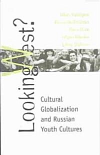 Looking West?: Cultural Globalization and Russian Youth Cultures (Paperback)