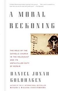 A Moral Reckoning: A Moral Reckoning: The Role of the Church in the Holocaust and Its Unfulfilled Duty of Repair (Paperback)