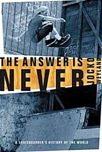 The Answer Is Never: A Skateboarders History of the World (Paperback)