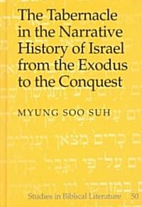 The Tabernacle in the Narrative History of Israel from the Exodus to the Conquest (Hardcover)