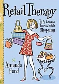 Retail Therapy: Life Lessons Learned While Shopping (Paperback)