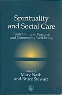 Spirituality and Social Care : Contributing to Personal and Community Well-Being (Paperback)