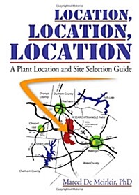 Location, Location, Location: A Plant Location and Site Selection Guide (Paperback)